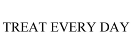 TREAT EVERY DAY
