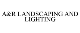 A&R LANDSCAPING AND LIGHTING