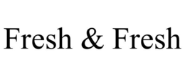 FRESH & FRESH