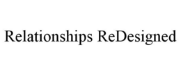 RELATIONSHIPS REDESIGNED
