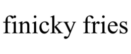 FINICKY FRIES