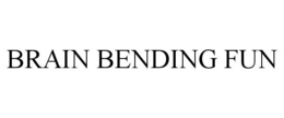 BRAIN BENDING FUN