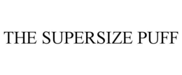THE SUPERSIZE PUFF