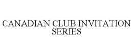 CANADIAN CLUB INVITATION SERIES