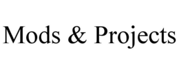 MODS & PROJECTS