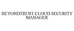 BEYONDTRUST CLOUD SECURITY MANAGER