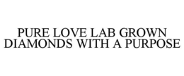 PURE LOVE LAB GROWN DIAMONDS WITH A PURPOSE