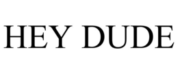HEY DUDE