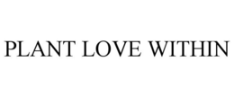 PLANT LOVE WITHIN