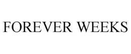 FOREVER WEEKS
