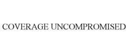 COVERAGE UNCOMPROMISED