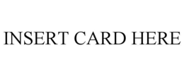 INSERT CARD HERE