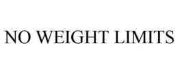 NO WEIGHT LIMITS