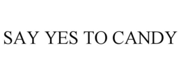 SAY YES TO CANDY