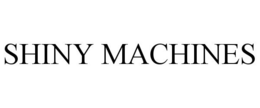 SHINY MACHINES