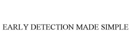 EARLY DETECTION MADE SIMPLE