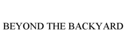 BEYOND THE BACKYARD