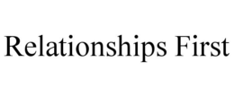 RELATIONSHIPS FIRST