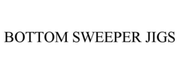 BOTTOM SWEEPER JIGS