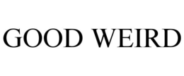 GOOD WEIRD