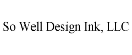 SO WELL DESIGN INK, LLC