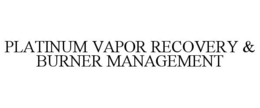 PLATINUM VAPOR RECOVERY & BURNER MANAGEMENT