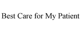 BEST CARE FOR MY PATIENT