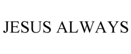 JESUS ALWAYS