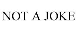 NOT A JOKE