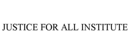 JUSTICE FOR ALL INSTITUTE