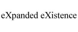 EXPANDED EXISTENCE