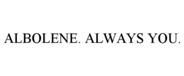 ALBOLENE. ALWAYS YOU.