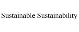 SUSTAINABLE SUSTAINABILITY