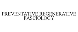 PREVENTATIVE REGENERATIVE FASCIOLOGY