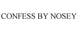 CONFESS BY NOSEY