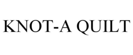 KNOT-A QUILT