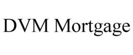 DVM MORTGAGE