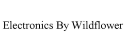 ELECTRONICS BY WILDFLOWER