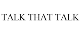 TALK THAT TALK