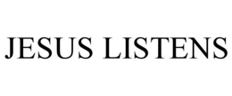 JESUS LISTENS