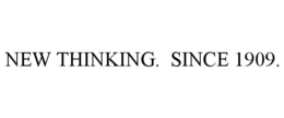 NEW THINKING. SINCE 1909.