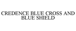 CREDENCE BLUE CROSS AND BLUE SHIELD