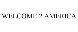 WELCOME 2 AMERICA