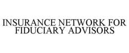 INSURANCE NETWORK FOR FIDUCIARY ADVISORS