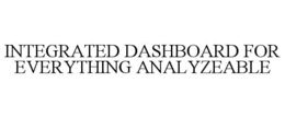 INTEGRATED DASHBOARD FOR EVERYTHING ANALYZEABLE