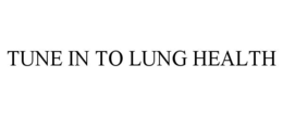 TUNE IN TO LUNG HEALTH