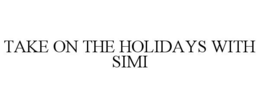 TAKE ON THE HOLIDAYS WITH SIMI