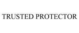 TRUSTED PROTECTOR