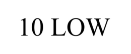 10 LOW
