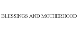BLESSINGS AND MOTHERHOOD